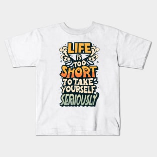 life is too short to take yourself seriusly Kids T-Shirt